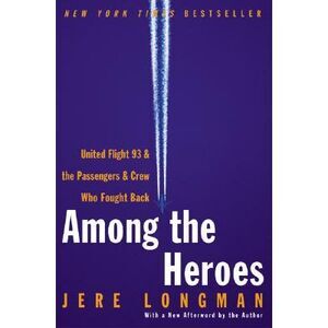 Among the Heroes: United Flight 93 and the Passengers and Crew Who Fought Back -